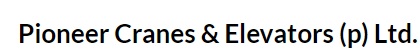 Pioneer Cranes & Elevators (P) Ltd.